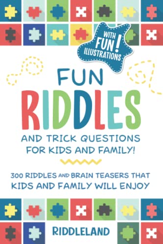 Fun Riddles & Trick Questions For Kids and Family: 300 Riddles and Brain Teasers That Kids and Family Will Enjoy - Ages 7-9 8-12 (1)